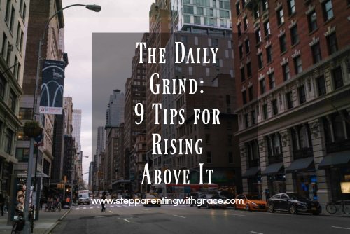 9 Tips for Rising Above the Stepparenting Daily Grind by Gayla Grace
